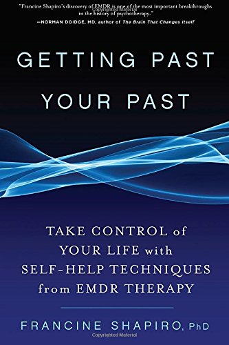 Getting Past Your Past: Take Control of Your Life with Self-Help Techniques from EMDR Therapy