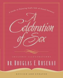 A Celebration of Sex: A Guide to Enjoying God’s Gift of Sexual Intimacy