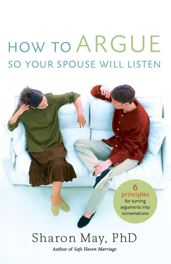 How To Argue So Your Spouse Will Listen: 6 Principles for Turning Arguments into Conversations