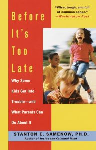 Before It’s Too Late: Why Some Kids Get Into Trouble–and What Parents Can Do About It